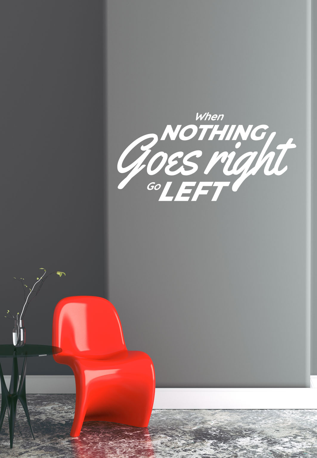 מדבקת קיר - When nothing goes right go left