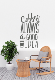 מדבקת קיר - Coffee is always a good idea