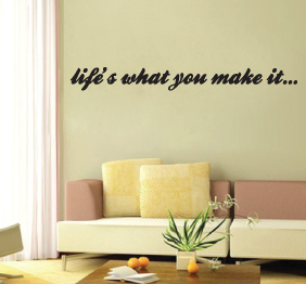 מדבקת קיר : Life are what you make of them