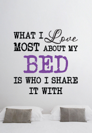 מדבקת קיר - What I Love Most About My Bed Is Who I Share It With